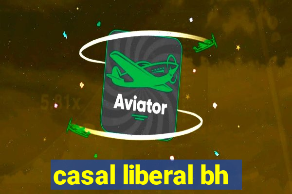 casal liberal bh